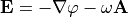 \mathbf{E}=-\nabla\varphi-\omega\mathbf{A}